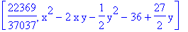 [22369/37037, x^2-2*x*y-1/2*y^2-36+27/2*y]